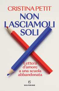 Libro Non lasciamoli soli. Lettera d'amore a una scuola abbandonata Cristina Petit