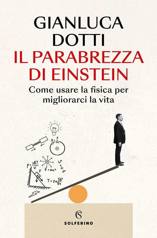 Il parabrezza di Einstein. Come usare la fisica per migliorarci la vita - Gianluca Dotti - copertina