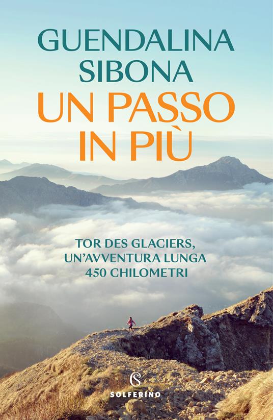 Un passo in più. Tor des Glaciers, un'avventura lunga 450 chilometri - Guendalina Sibona - copertina