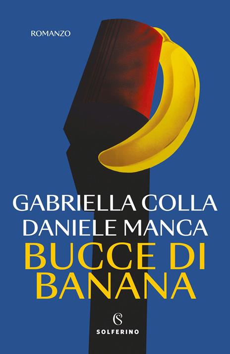 Bucce di banana - Gabriella Colla,Daniele Manca - copertina