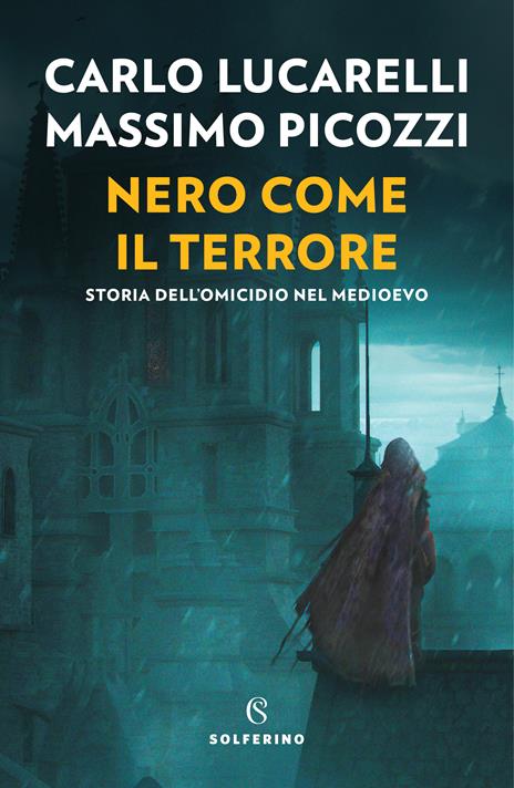 Nero come il terrore. Storia dell'omicidio nel Medioevo - Carlo Lucarelli,Massimo Picozzi - copertina