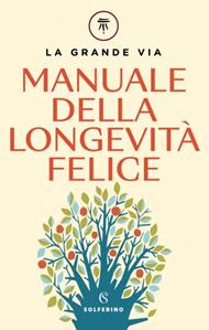 La grande via. Manuale della longevità felice