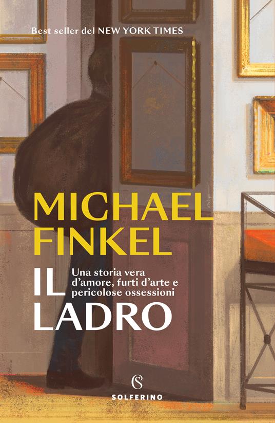 Il ladro. Una storia vera d'amore, furti d'arte e pericolose ossessioni - Michael Finkel - copertina