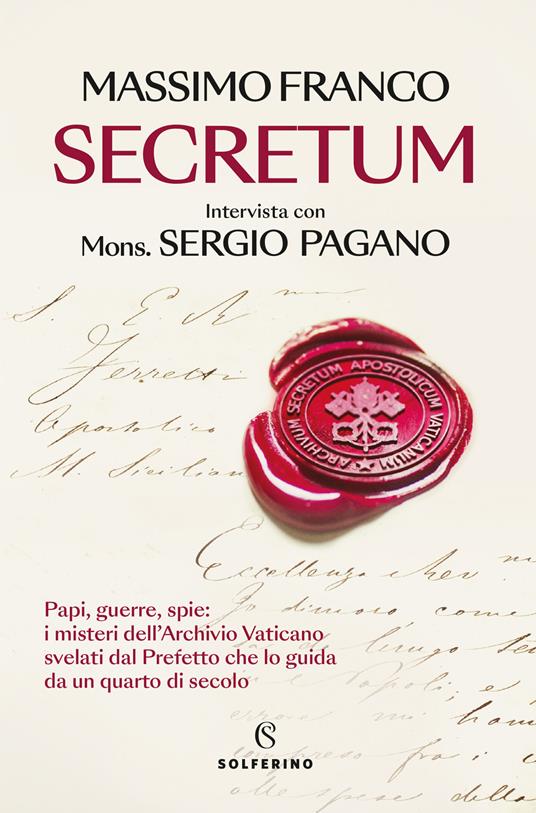 Secretum. Papi, guerre, spie: i misteri dell'Archivio Vaticano svelati dal prefetto che lo guida da un quarto di secolo - Massimo Franco,Sergio Pagano - copertina