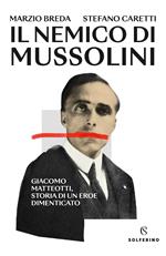 Il nemico di Mussolini. Giacomo Matteotti, storia di un eroe dimenticato