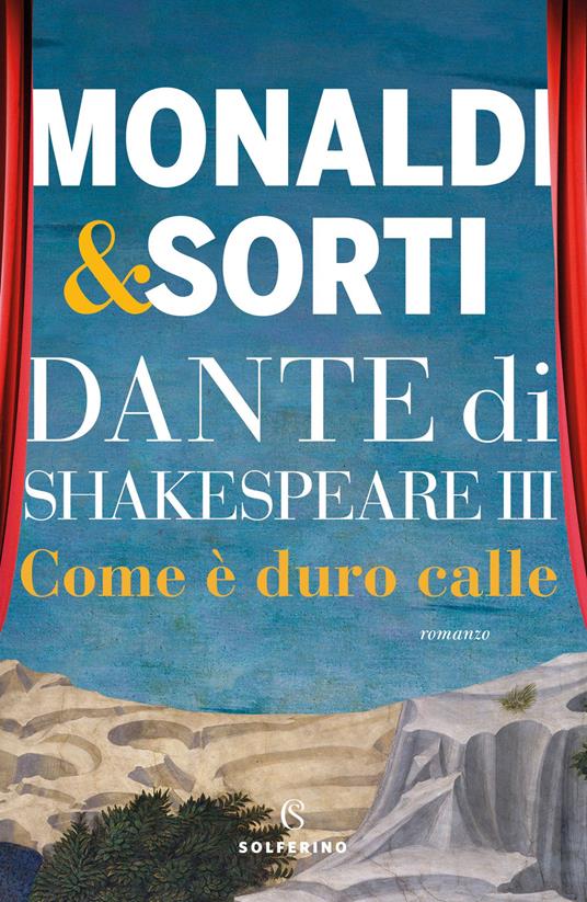 Dante di Shakespeare. Vol. 3: Come è duro calle - Rita Monaldi,Francesco Sorti - copertina