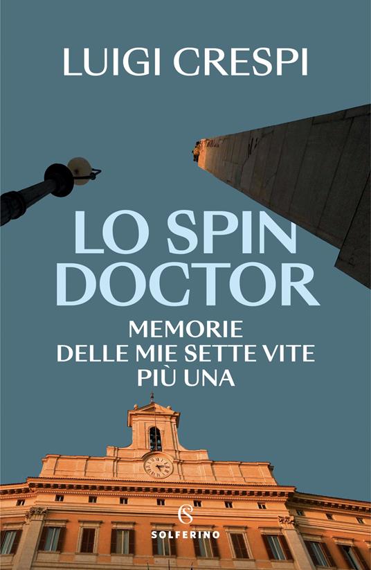 Lo spin doctor. Memorie delle mie sette vite più una - Luigi Crespi - copertina