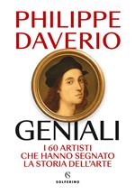 Geniali. I 60 artisti che hanno segnato la storia dell'arte