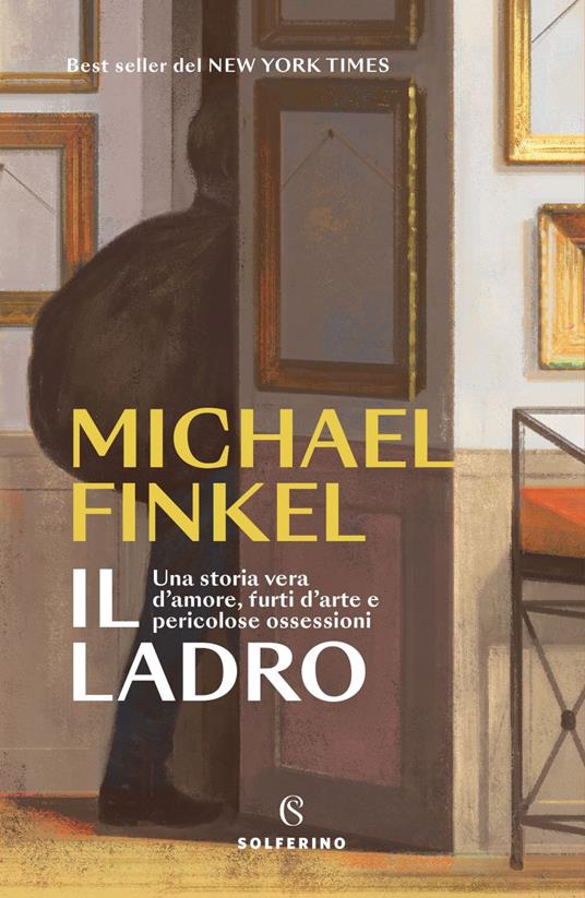 Il ladro. Una storia vera d'amore, furti d'arte e pericolose ossessioni - Michael Finkel - ebook