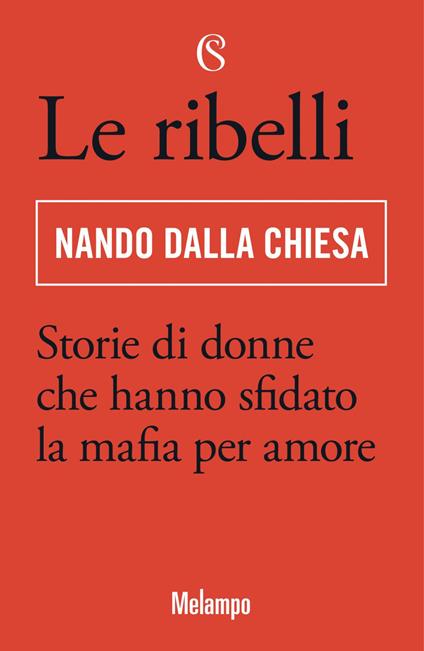 Le ribelli. Storie di donne che hanno sfidato la mafia per amore - Nando Dalla Chiesa - ebook