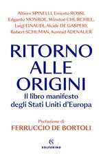 Ritorno alle origini. Il libro manifesto degli Stati Uniti d'Europa