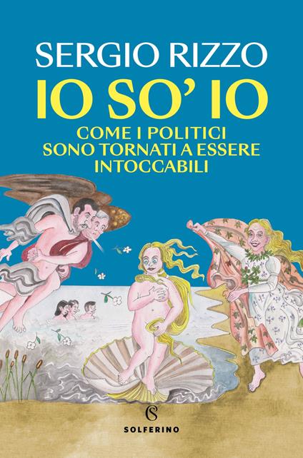 Io so' io. Come i politici sono tornati a essere intoccabili - Sergio Rizzo - copertina