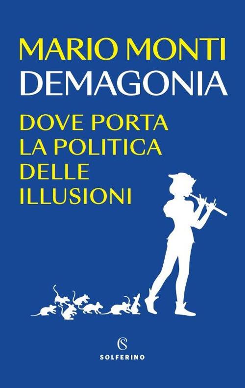 Demagonia. Dove porta la politica delle illusioni - Mario Monti - copertina