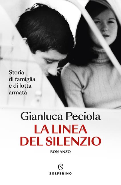 La linea del silenzio. Storia di famiglia e di lotta armata - Gianluca Peciola - copertina