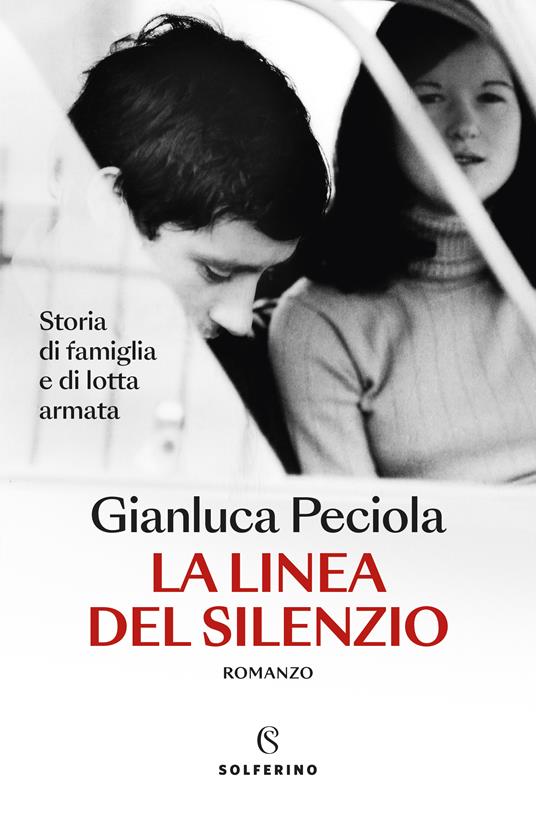 La linea del silenzio. Storia di famiglia e di lotta armata - Gianluca Peciola - copertina