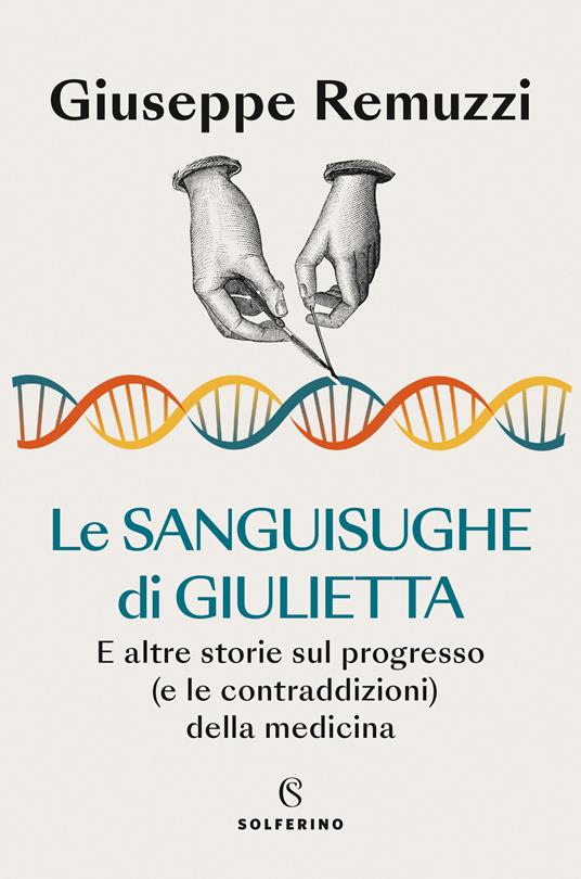 Le sanguisughe di Giulietta. E altre storie sul progresso (e le contraddizioni) della medicina - Giuseppe Remuzzi - copertina