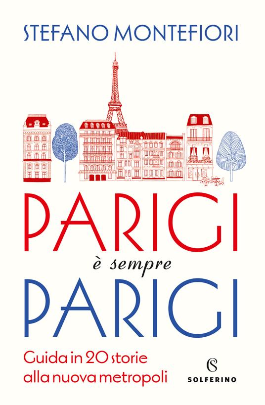 Parigi è sempre Parigi. Guida in 20 storie alla nuova metropoli - Stefano Montefiori - copertina