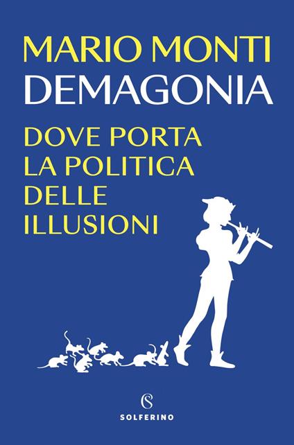 Demagonia. Dove porta la politica delle illusioni - Mario Monti - ebook