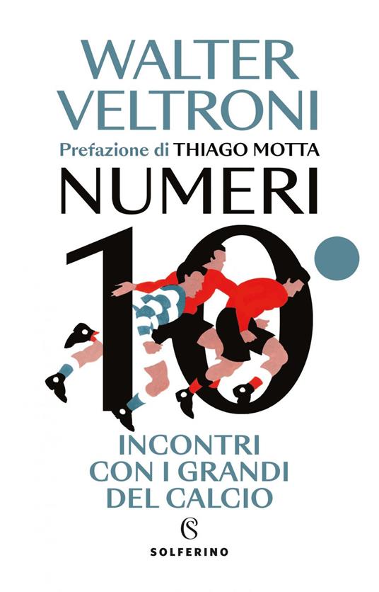 Numeri 10. Incontri con i grandi del calcio - Walter Veltroni - ebook