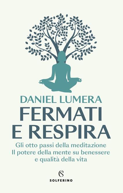 Fermati e respira. Gli otto passi della meditazione. Il potere della mente su benessere e qualità della vita - Daniel Lumera - copertina