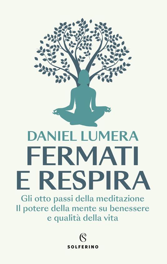 Fermati e respira. Gli otto passi della meditazione. Il potere della mente su benessere e qualità della vita - Daniel Lumera - copertina