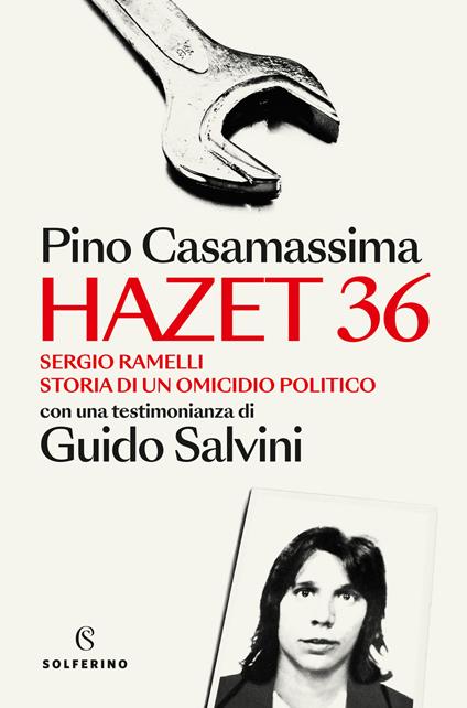Hazet 36. Sergio Ramelli. Storia di un omicidio politico - Pino Casamassima,Guido Salvini - copertina