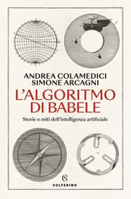 L' algoritmo di Babele. Storie e miti dell'intelligenza artificiale