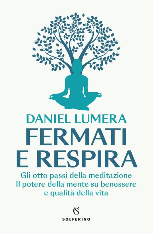 Fermati e respira. Gli otto passi della meditazione. Il potere della mente su benessere e qualità della vita - Daniel Lumera - ebook