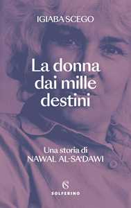 Libro La donna dai mille destini. Una storia di Nawal Al-Sa'dawi Igiaba Scego