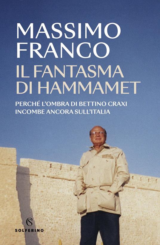 Il fantasma di Hammamet. Perché l'ombra di Bettino Craxi incombe ancora sull'Italia - Massimo Franco - ebook
