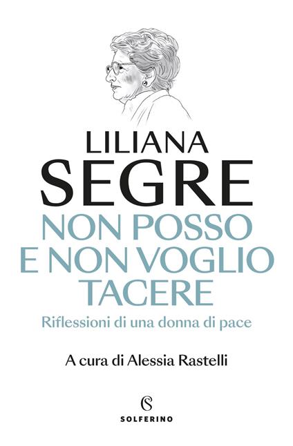 Non posso e non voglio tacere. Riflessioni di una donna di pace - Liliana Segre - copertina