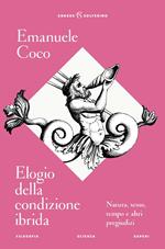 Elogio della condizione ibrida. Natura, sesso, tempo e altri pregiudizi