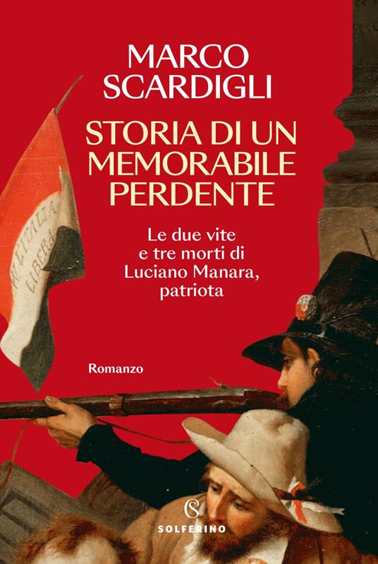 Storia di un memorabile perdente. Le due vite e tre morti di Luciano Manara, patriota - Marco Scardigli - ebook