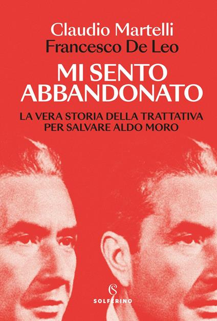 Mi sento abbandonato. La vera storia della trattativa per salvare Aldo Moro - Francesco De Leo,Claudio Martelli - ebook