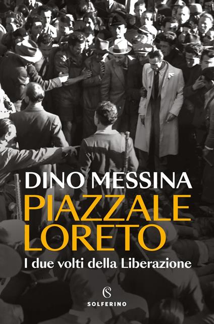 Piazzale Loreto. I due volti della Liberazione - Dino Messina - ebook