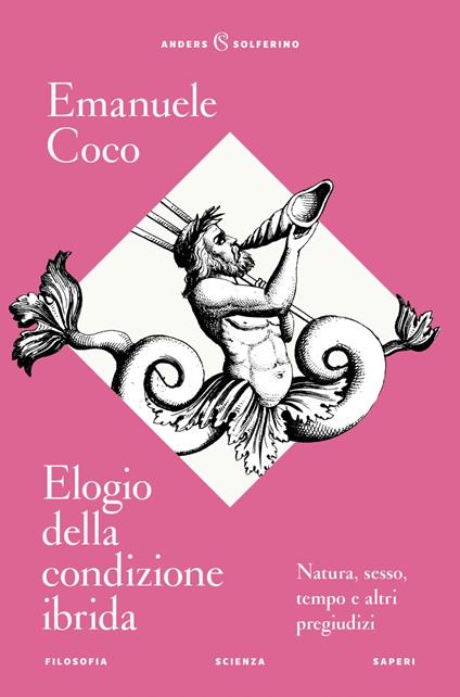 Elogio della condizione ibrida. Natura, sesso, tempo e altri pregiudizi - Emanuele Coco - ebook
