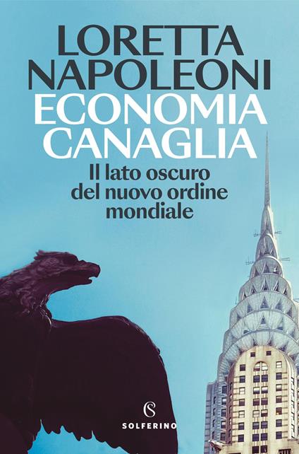 Economia canaglia. Il lato oscuro del nuovo ordine mondiale - Loretta Napoleoni - copertina