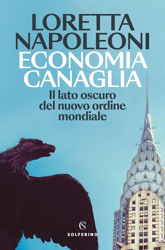 Economia canaglia. Il lato oscuro del nuovo ordine mondiale - Loretta Napoleoni - copertina