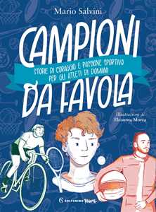 Libro Campioni da favola. Storie di coraggio e passione sportiva per gli atleti di domani Mario Salvini