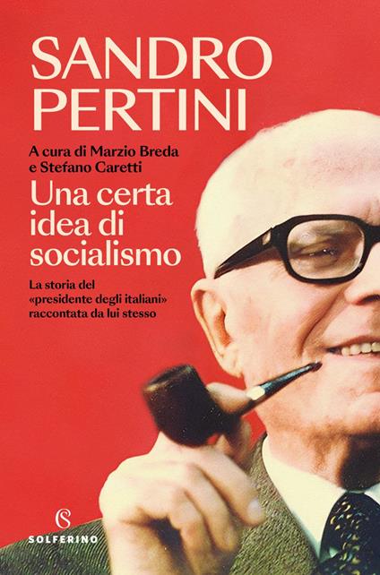 Una certa idea di socialismo - Sandro Pertini,Marzio Breda,Stefano Caretti - ebook
