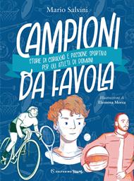 Campioni da favola. Storie di coraggio e passione sportiva per gli atleti di domani