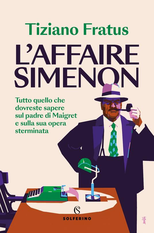 L' affaire Simenon. Tutto quello che dovreste sapere sul padre di Maigret e sulla sua opera sterminata - Tiziano Fratus - ebook