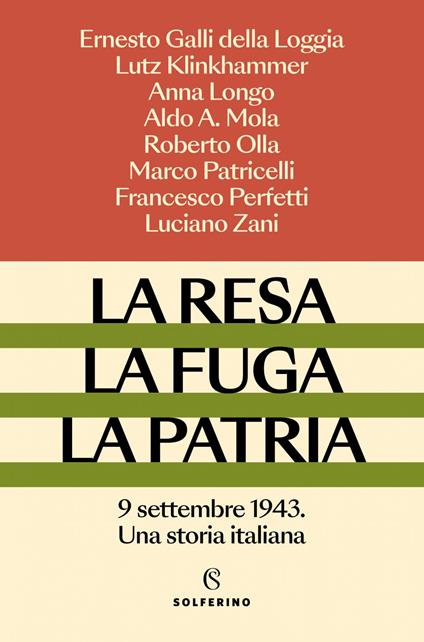 La resa, la fuga, la patria. 9 settembre 1943. Una storia italiana - Ernesto Galli Della Loggia,Lutz Klinkhammer,Anna Longo,Aldo A. Mola - ebook