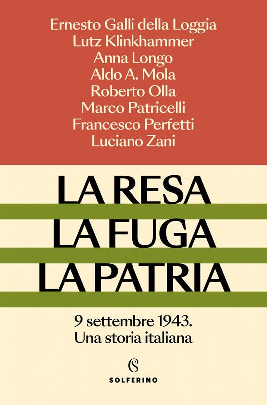 La resa, la fuga, la patria. 9 settembre 1943. Una storia italiana - Ernesto Galli Della Loggia,Lutz Klinkhammer,Anna Longo,Aldo A. Mola - ebook