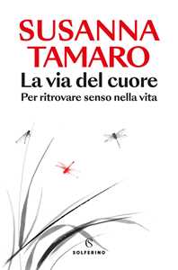 Libro La via del cuore. Per ritrovare senso nella vita Susanna Tamaro
