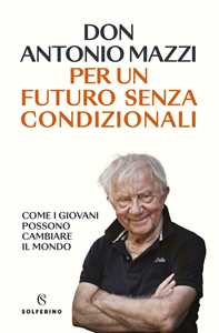 Libro Per un futuro senza condizionali Antonio Mazzi