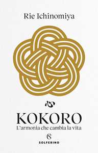 Libro Kokoro. L’armonia che cambia la vita Ichinomiya Rie
