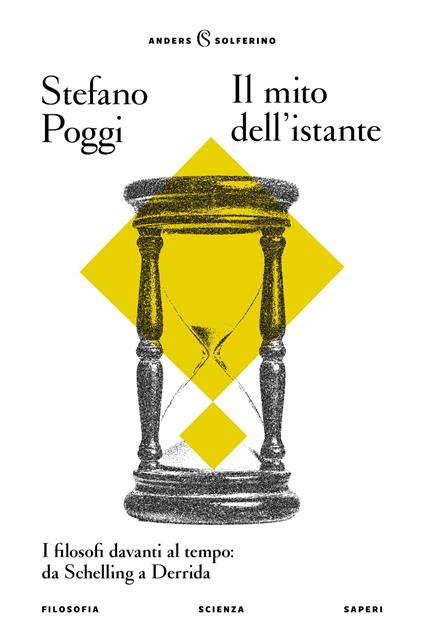 Il mito dell'istante. I filosofi davanti al tempo: da Schelling a Derrida - Stefano Poggi - copertina