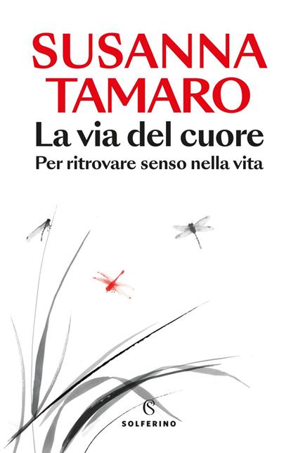 La via del cuore. Per ritrovare senso nella vita - Susanna Tamaro - ebook