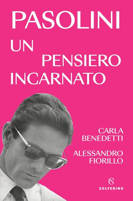 Pasolini, un pensiero incarnato - Carla Benedetti,Alessandro Fiorillo - ebook